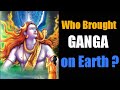 Who brought ganga on earth and why  gyankbc