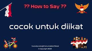 How To Pronounce Cocok Untuk Diikat? Correctly How To Say Cocok Untuk Diikat? Indonesian