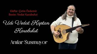 Anılar Susmuyor Beste: Vedat Karabulut Söz: Çetin Özdemir