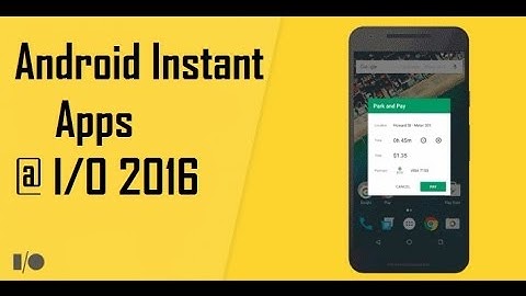 Google I/O ||  Android Instant Apps
