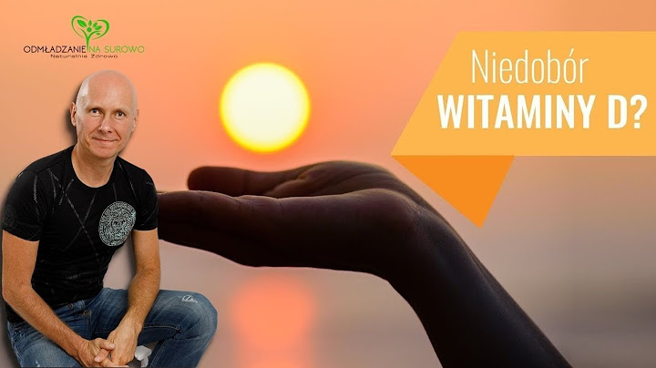 Jak to możliwe, że wszystkim nagle brakuje witaminy D ?