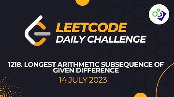 1218 Longest Arithmetic Subsequence of Given Difference | #LeetCode Daily Challenge | 14 July 2023