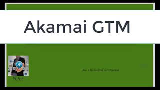 Akamai GTM Introduction