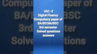 📘VAC -3Digital Fluency Compulsory paper of BA/BCOM/BSC 3rd semester Solved questions answers #viral