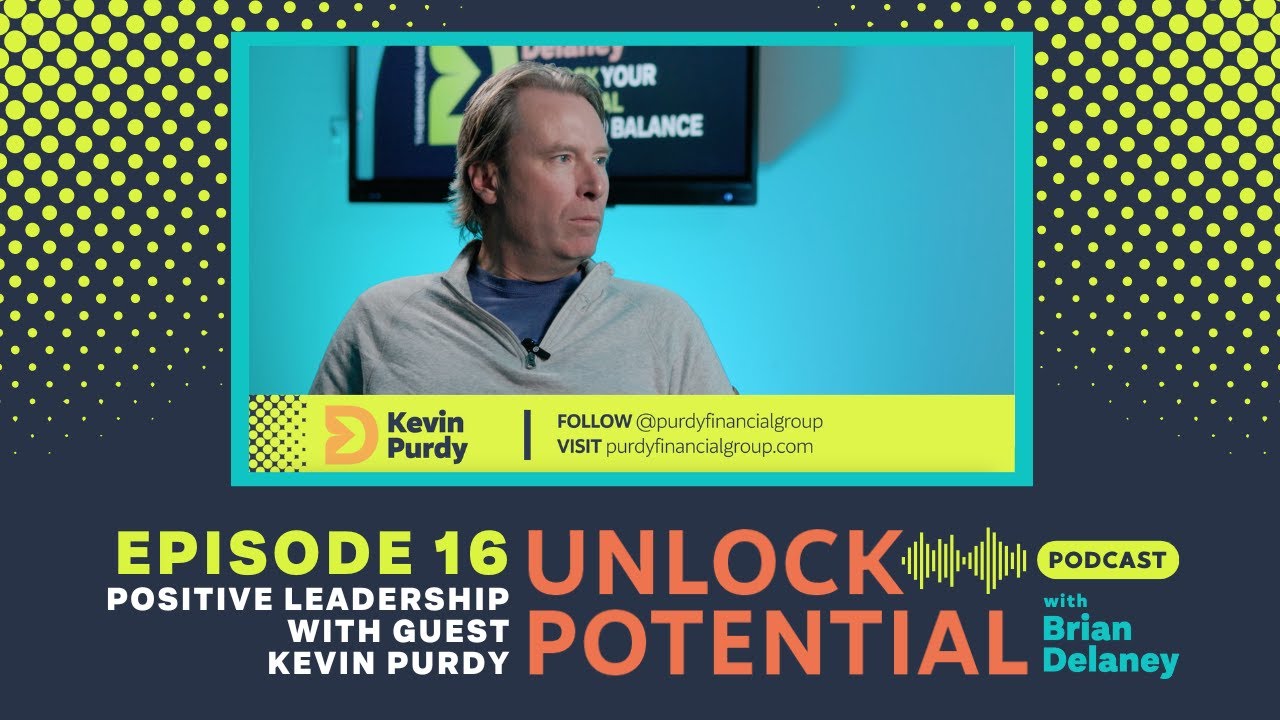 Positive Leadership with Kevin Purdy Unlock Potential with Brian