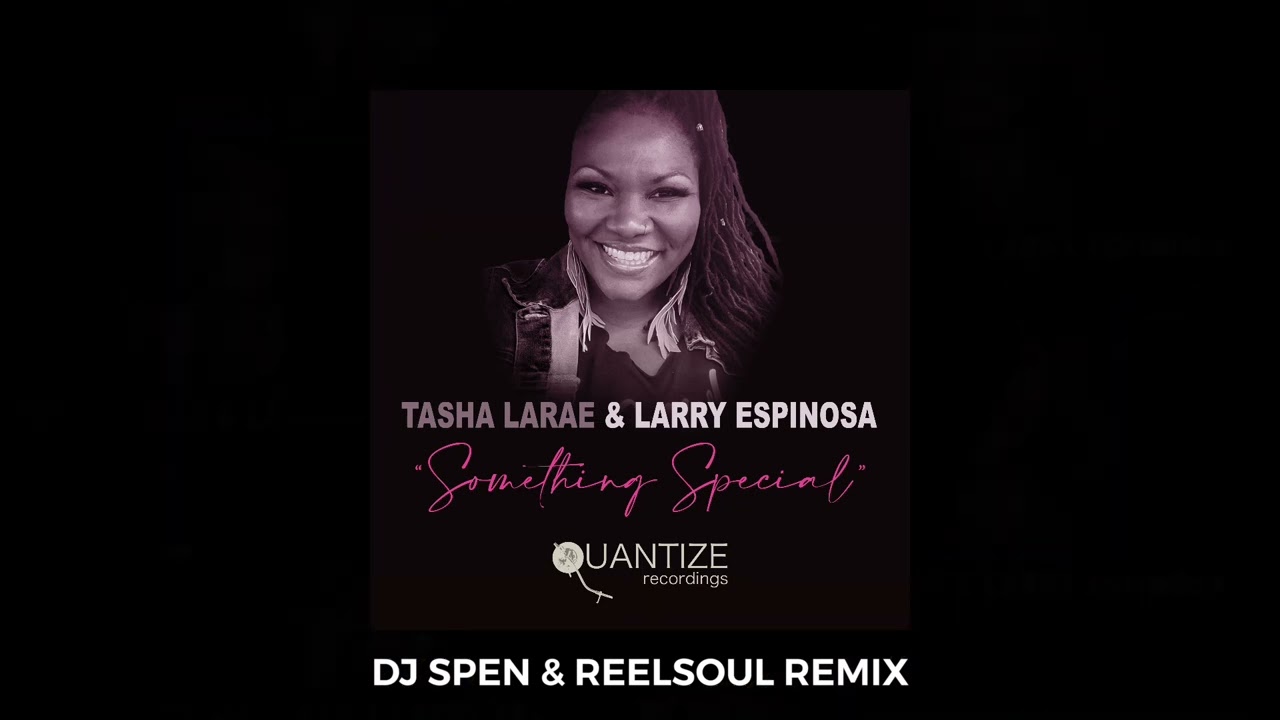 Something Special (DJ Spen & Reelsoul Remix) - Tasha LaRae, Larry Espinosa