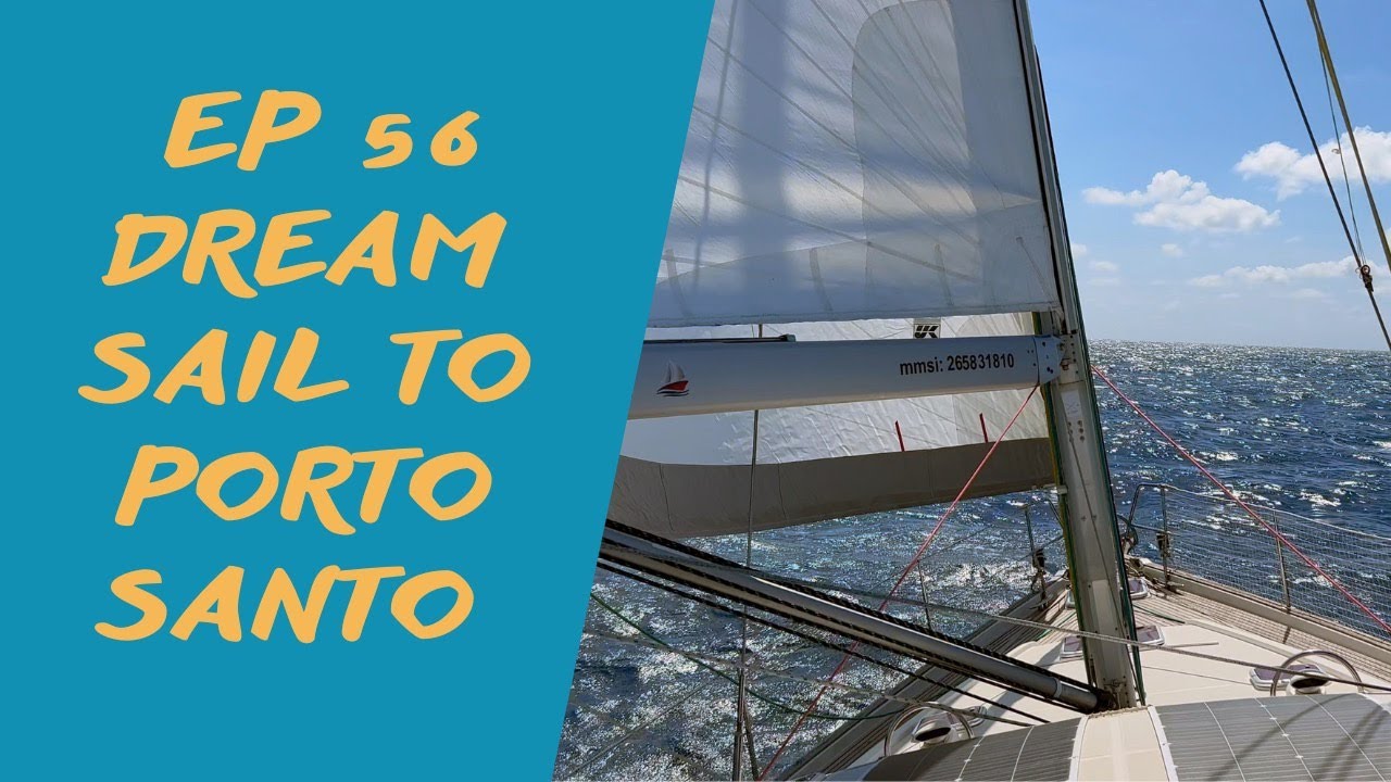 Ep56 Dream sail to Porto Santo