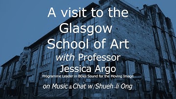 S6E4 A visit to the Glasgow School of Art, w Prof Jessica Argo (BDes. Sound for the Moving Image)