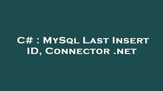 C# : MySql Last Insert ID, Connector .net