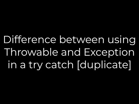Java :Difference between using Throwable and Exception in a try catch [duplicate](5solution)