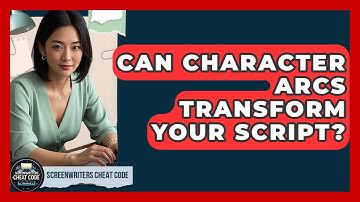 Can Character Arcs Transform Your Script? - Screenwriter