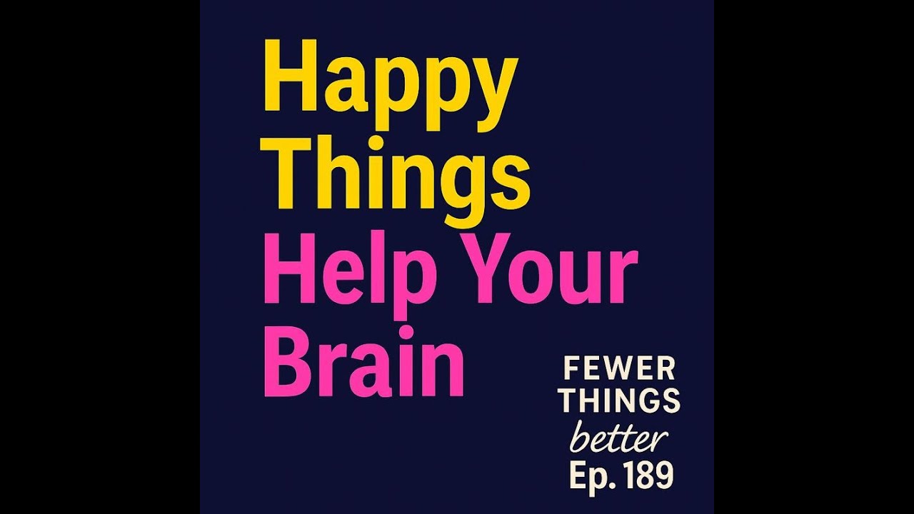 The Brain Chemistry of Feeling Good: 3 Happy Hormones | Fewer Things Better, Ep.189