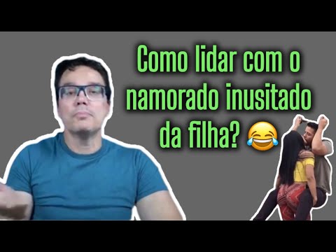 Como lidar com o namorado inusitado da filha? 😂