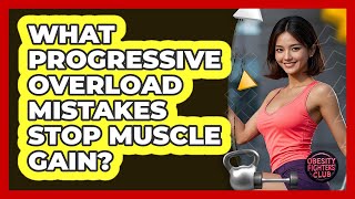 What Progressive Overload Mistakes Stop Muscle Gain? - Obesity Fighters Club