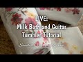Live: Milk Bath and Guitar Tumbler Tutorial and a little Q & A