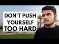 Dont push yourself too hard  vlog 77  ahmed motivates