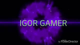 MINHA INTRO(IGOR GAMER)