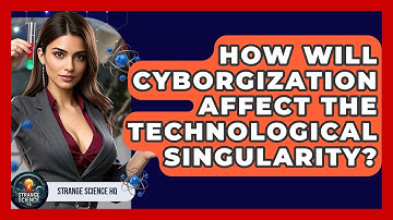 How Will Cyborgization Affect The Technological Singularity? - Strange Science HQ