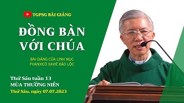 Đồng bàn với Chúa - Lm Phanxicô Xaviê Bảo Lộc | Thứ Sáu tuần 13 TN