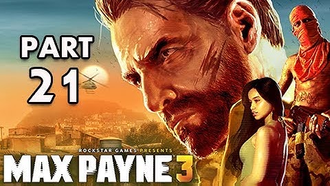 Max Payne 3 Walkthrough - Part 21 [Chapter 9] Here I Was Again, Halfway Down the World