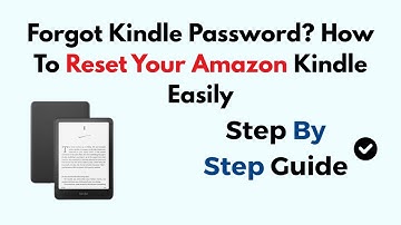 Forgot Kindle Password? How To Reset Your Amazon Kindle Easily