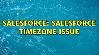Salesforce: Salesforce timezone issue