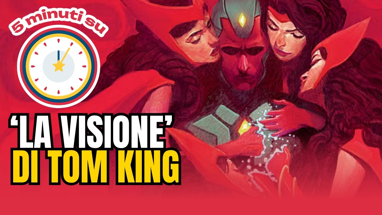 CINQUE MINUTI SU...LA VISIONE DI TOM KING - IL FUMETTO CHE HA ISPIRATO WANDAVISION E VISION QUEST