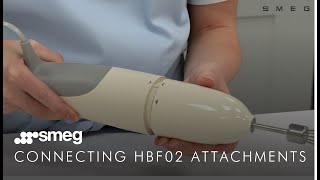 How to Connect & Use the Attachments | Smeg HBF02 & HBF22