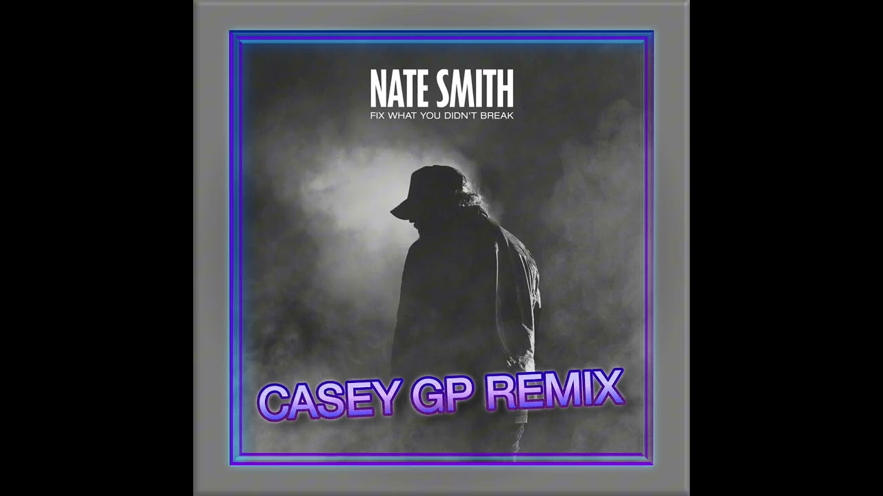 Nate Smith - Fix What You Didn't Break (Casey GP Remix) [FREE DOWNLOAD]