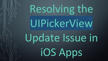 Resolving the UIPickerView Update Issue in iOS Apps