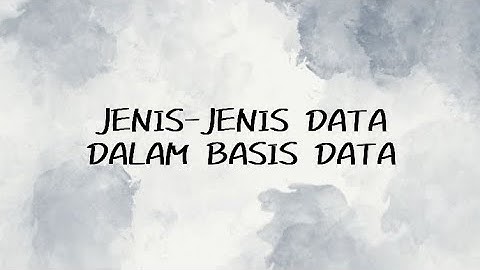 (Tugas Video KKA) Jenis-jenis Data Dalam Basis Data.