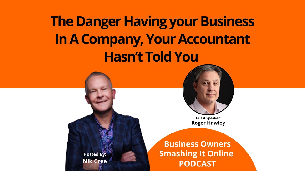 The Danger Having your Business In A Company, Your Accountant Hasn’t Told You with Roger Hawley