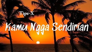 Tipe-X - Kamu Ngga Sendirian Lyrics