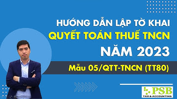 HƯỚNG DẪN LẬP TỜ KHAI QUYẾT TOÁN THUẾ TNCN NĂM 2023 (MẪU 05/QTT-TNCN)