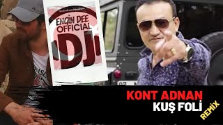 Kont Adnan - Kuş Foli ( Remix : Engin Dee Versiyon ) Resimi