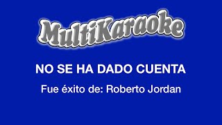 No Sé Ha Dado Cuenta - Multikaraoke - Fue Éxito de Roberto Jordan chords