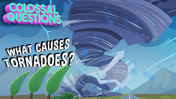 What Causes a Tornado? | COLOSSAL QUESTIONS