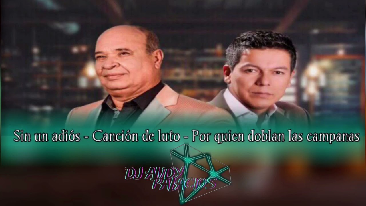 Mix Canciones De Luto (Cantinazo) : Sin Un Adiós - Canción de Luto - Por quien doblan las Campanas