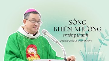 Sống khiêm nhường trưởng thành | Đức Cha Giuse Đỗ Quang Khang