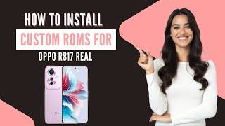 How-to Install Custom ROMs for Oppo R817 Real