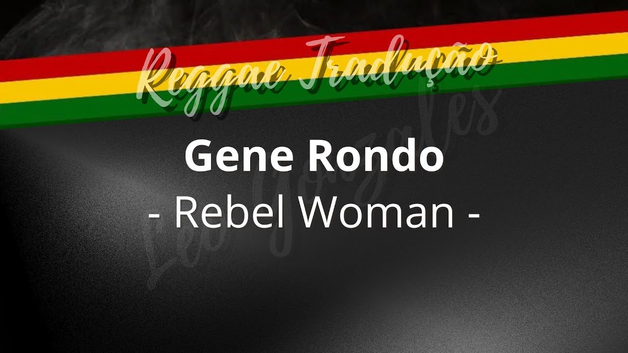 Gene Rondo - Rebel Woman - (TRADUÇÃO) - YouTube