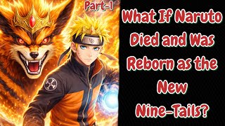 What If Naruto Died and Was Reborn as the New Nine-Tails?/ PART-1