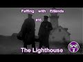 Faffing with friends 16  the lighthouse