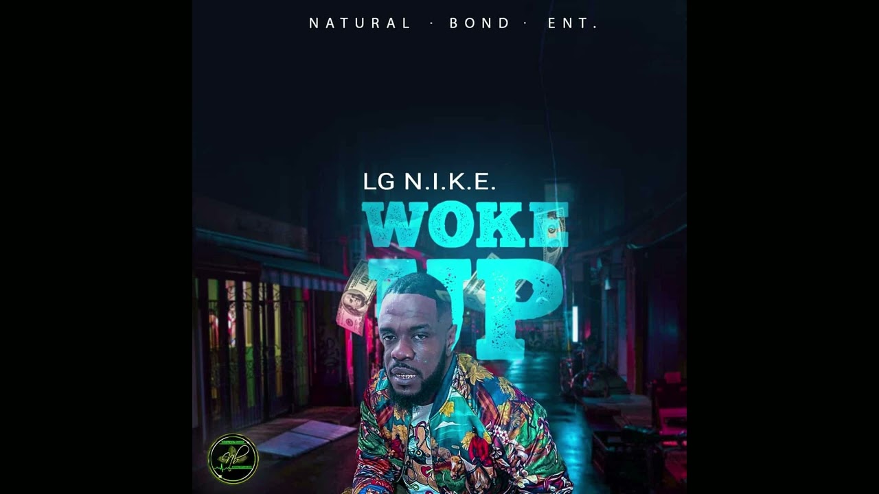 Woke Up - LG N.I.K.E. (Natural Bond Entertainment)