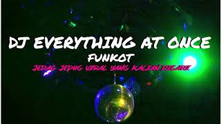 DJ EVERYTHING AT ONCE FUNKOT REMIX JEDAG JEDUG FULL BASS TERBARU 2023