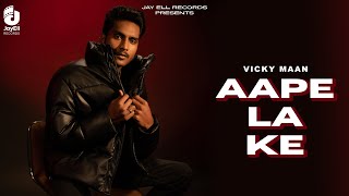 Aape La Ke (Official Lyrical Video) Vicky Maan | New Punjabi Songs 2024 | Latest Punjabi Song 2024