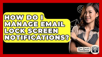 How Do I Manage Email Lock Screen Notifications? - TheEmailToolbox.com