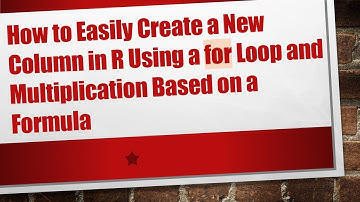 How to Easily Create a New Column in R Using a for Loop and Multiplication Based on a Formula