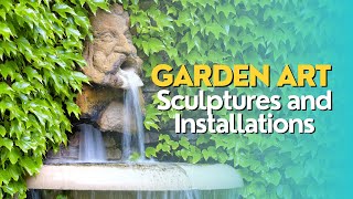 Garden Art: Sculptures and Installations