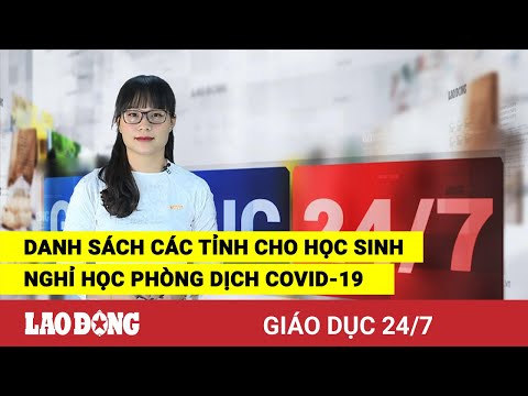 Video Giáo dục 24/7: Danh sách các tỉnh cho học sinh nghỉ... - youtube